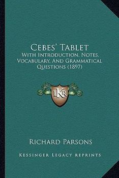 Paperback Cebes' Tablet: With Introduction, Notes, Vocabulary, And Grammatical Questions (1897) Book