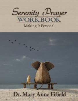 The Serenity Prayer Workbook: Making It Personal - by Dr. Mary Anne Fifield