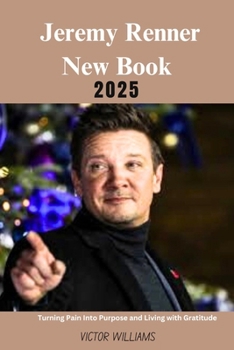 Jeremy Renner New Book 2025: Turning Pain Into Purpose and Living with Gratitude