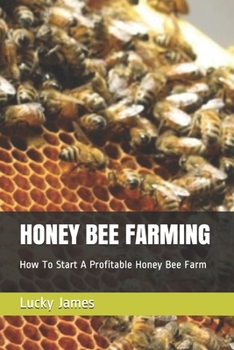 Paperback Honey Bee Farming: How To Start A Profitable Honey Bee Farm Book