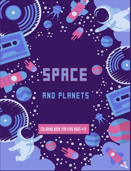 Paperback Space and Planets Coloring Book For kids ages 4-8: Future Astronauts fun coloring book full of Space Ships, aliens and Rockets, planets to learn more Book