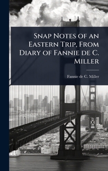 Snap Notes of an Eastern Trip, From Diary of Fannie de C. Miller