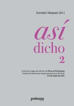 Paperback Así dicho 2: Actas de la segunda edición de Paris ne finit jamais - Festival de literaturas hispanoamericanas de París [Spanish] Book