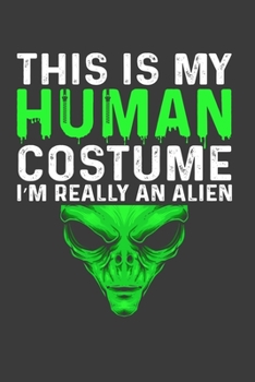 Paperback This Is My Human Costume I'M Really An Alien: Funny Halloween Gift Notebook For An Alien Lover. Cute Cream Paper 6*9 Inch With 100 Pages Notebook For Book