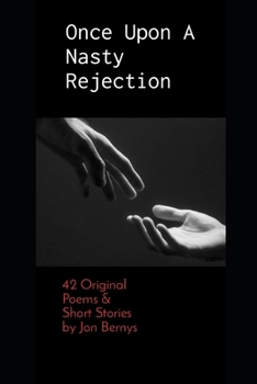 Paperback Once Upon A Nasty Rejection: 42 Original Poems & Short Stories by Jon Bernys Book