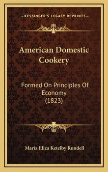 Hardcover American Domestic Cookery: Formed On Principles Of Economy (1823) Book