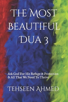 Paperback The Most Beautiful Dua 3: Ask God For His Refuge & Protection & All That We Need To Thrive Book