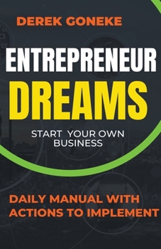 Paperback Entrepreneur Dreams: Start Your Own Business Daily Manual with Actions Easy to Implement Book