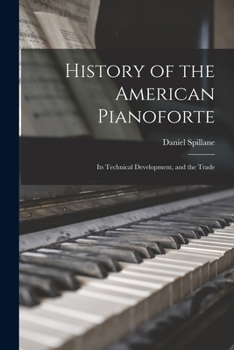 Paperback History of the American Pianoforte: Its Technical Development, and the Trade Book