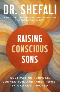 Raising Conscious Sons : Cultivating Connection, Purpose, and Inner Power in a Disconnected World