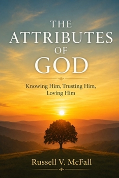 Paperback The Attributes of God: Knowing Him, Trusting Him, Loving Him Book