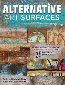 Paperback Alternative Art Surfaces: Mixed-Media Techniques for Painting on More Than 35 Different Surfaces Book