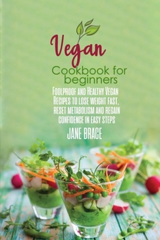 Vegan Cookbook for Beginners: Foolproof and Healthy Plant Based Recipes to Clean and Energize Your Body while Losing Weight