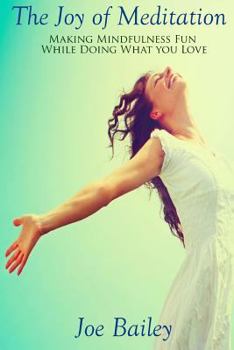 Paperback The Joy of Meditation: Making Mindfulness Fun While Doing What You Love Book