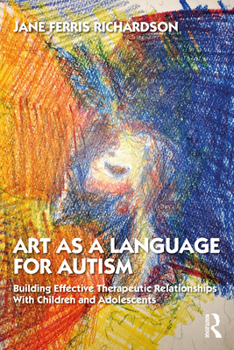 Paperback Art as a Language for Autism: Building Effective Therapeutic Relationships with Children and Adolescents Book