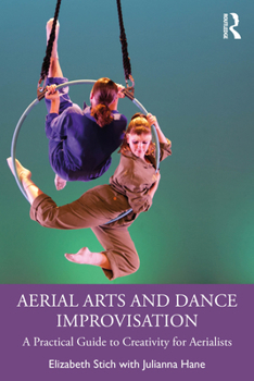 Paperback Aerial Arts and Dance Improvisation: A Practical Guide to Creativity for Aerialists Book