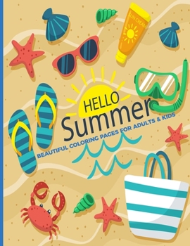 Hello Summer Beautiful Coloring Pages For Adults & Kids: Fun, Easy and Relaxing Pages - Relaxation and De-Stress; Relief Activity Sheets; Images To Inspire Creativity & Reduce Stress; Color Therapy