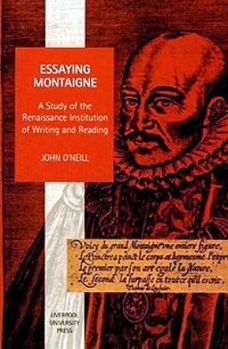 Paperback Essaying Montaigne: A Study of the Renaissance Institution of Writing and Reading Book