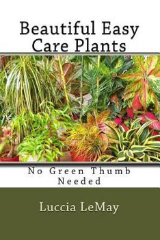 Paperback Beautiful Easy Care Plants: No Green Thumb Needed Book