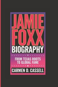 JAMIE FOXX BIOGRAPHY: From Texas Roots to Global Fame
