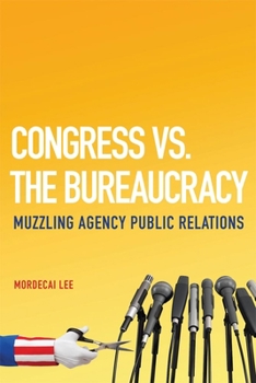 Hardcover Congress vs. the Bureaucracy: Muzzling Agency Public Relations Book