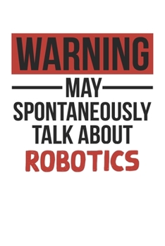 Paperback Warning May Spontaneously Talk About ROBOTICS Notebook ROBOTICS Lovers OBSESSION Notebook A beautiful: Lined Notebook / Journal Gift,, 120 Pages, 6 x Book