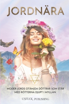 Paperback Jordnära: Moder Jords otämjda döttrar som står med rötterna djupt i myllan [Swedish] Book