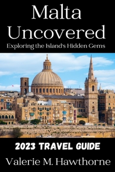 Paperback Malta Uncovered: Exploring the Island's Hidden Gems (2023 Travel Guide) Book