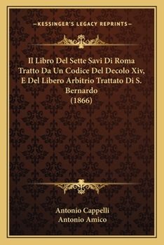 Paperback Il Libro Del Sette Savi Di Roma Tratto Da Un Codice Del Decolo Xiv, E Del Libero Arbitrio Trattato Di S. Bernardo (1866) [Italian] Book