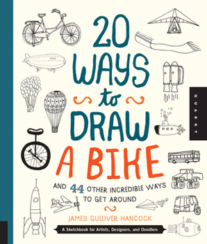 Paperback 20 Ways to Draw a Bike and 44 Other Incredible Ways to Get Around: A Sketchbook for Artists, Designers, and Doodlers Book