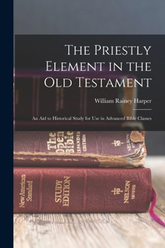 Paperback The Priestly Element in the Old Testament: An Aid to Historical Study for Use in Advanced Bible Classes Book