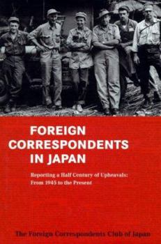 Hardcover Foreign Correspondents in Japan: Covering a Half-Century of Upheavals: From 1945 to the Present Book