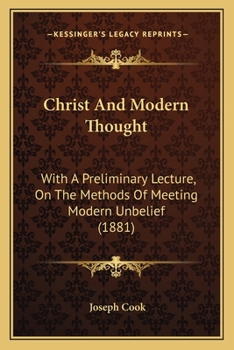 Paperback Christ And Modern Thought: With A Preliminary Lecture, On The Methods Of Meeting Modern Unbelief (1881) Book