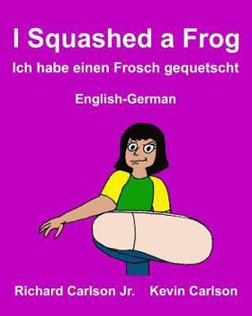 I Squashed a Frog J'ai �cras� une grenouille: Children's Picture Book English-French (Bilingual Edition)