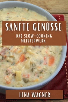 Paperback Sanfte Genüsse: Das Slow-Cooking Meisterwerk [German] Book