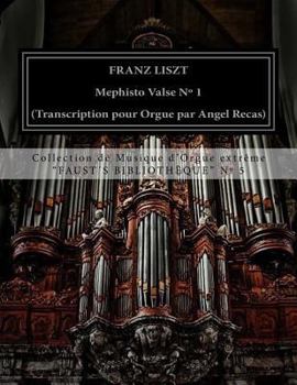 Paperback Liszt Mephisto Valse n° 1 (organ transcription by Angel Recas): Liszt Mephisto Valse n° 1 (organ transcription by Angel Recas) Book