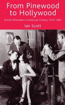 Hardcover From Pinewood to Hollywood: British Filmmakers in American Cinema, 1910-1969 Book