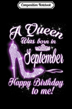 Composition Notebook: A Queen Was Born In September Happy Birthday To Me  Journal/Notebook Blank Lined Ruled 6x9 100 Pages
