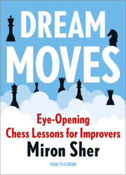 Paperback Dream Moves: Eye-Opening Chess Lessons for Improvers Book