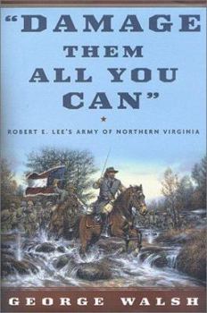 Hardcover Damage Them All You Can: Robert E. Lee's Army of Northern Virginia Book