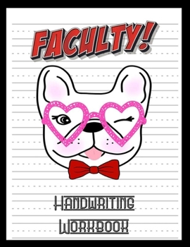 Faculty Handwriting Workbook: French Bulldog Lover 8.5" x 11" 100 Pages Handwriting Practice Paper For Everyone