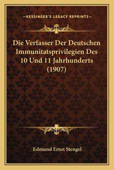 Die Verfasser Der Deutschen Immunitatsprivilegien Des 10 Und 11 Jahrhunderts (1907)