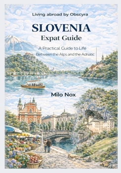Paperback SLOVENIA Expat Guide: A Practical Guide to Life Between the Alps and the Adriatic Book