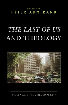 Hardcover The Last of Us and Theology: Violence, Ethics, Redemption? Book