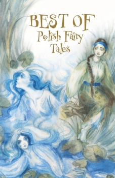 Best of Polish Fairy Tales: What Is Destined to Come Shall Come
