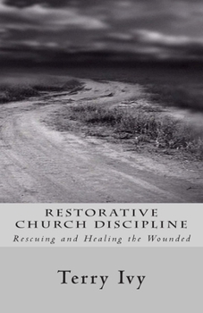 Paperback Restorative Church Discipline: Rescuing and Healing the Wounded Book