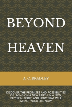 Beyond Heaven: Discover the Promises and Possibilities of Living on Christ's New Earth.
