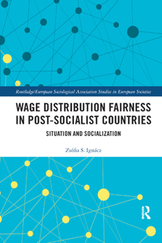 Paperback Wage Distribution Fairness in Post-Socialist Countries: Situation and Socialization Book