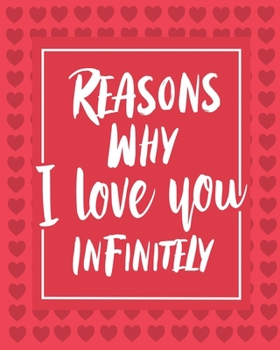 Paperback Reasons Why I love you Infinitely: valentine day gift notebook - journal for him or her, valentines day notebook, valentine's day notebook quotes, won Book