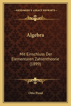 Paperback Algebra: Mit Einschluss Der Elementaren Zahlentheorie (1899) [German] Book